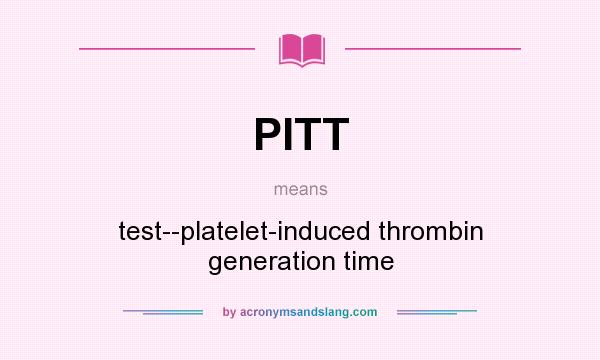 What does PITT mean? It stands for test--platelet-induced thrombin generation time