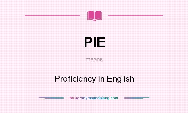 What does PIE mean? It stands for Proficiency in English