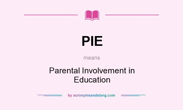What does PIE mean? It stands for Parental Involvement in Education