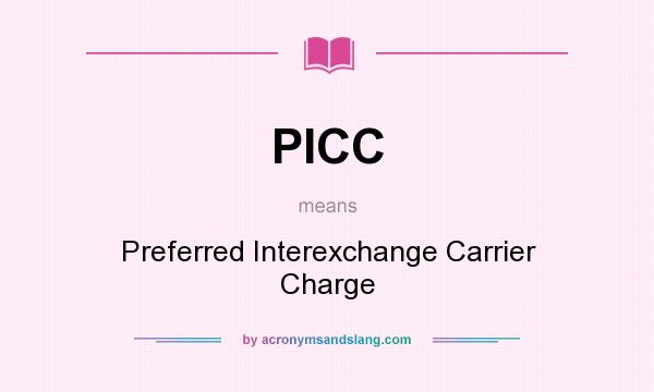 What does PICC mean? It stands for Preferred Interexchange Carrier Charge