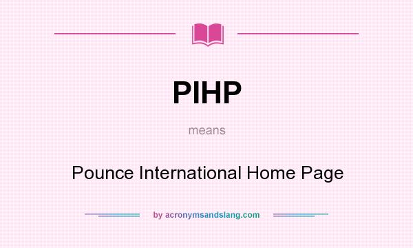 What does PIHP mean? It stands for Pounce International Home Page