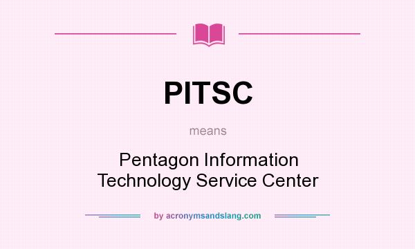 What does PITSC mean? It stands for Pentagon Information Technology Service Center