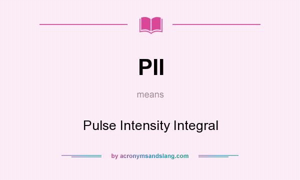 What does PII mean? It stands for Pulse Intensity Integral