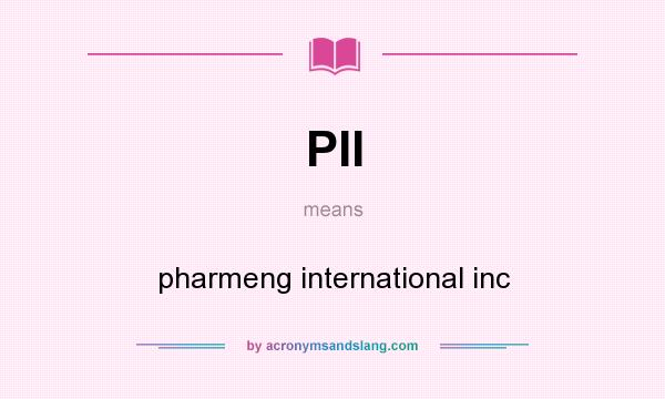 What does PII mean? It stands for pharmeng international inc