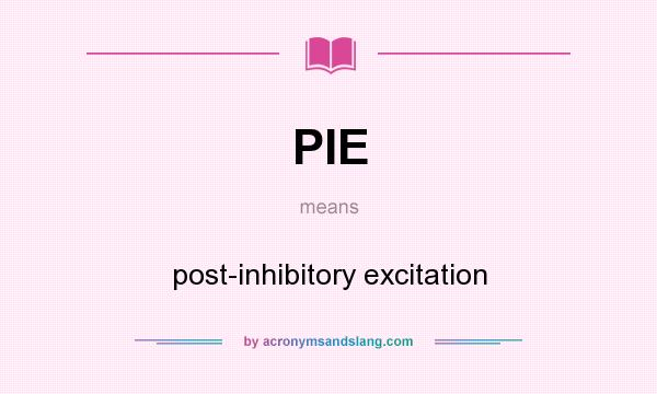 What does PIE mean? It stands for post-inhibitory excitation