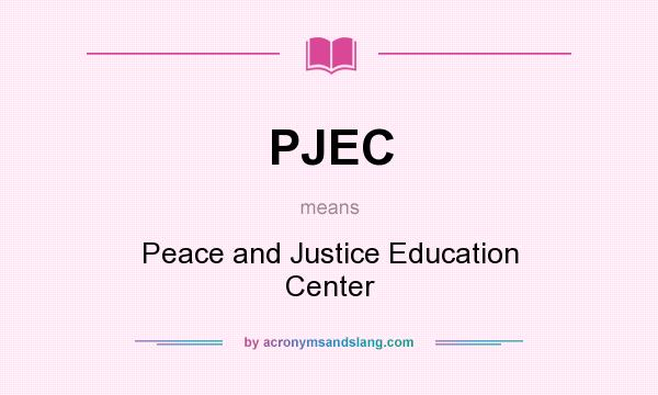 What does PJEC mean? It stands for Peace and Justice Education Center