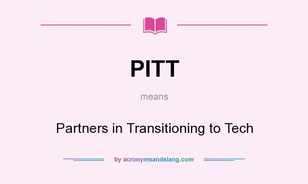 What does PITT mean? It stands for Partners in Transitioning to Tech