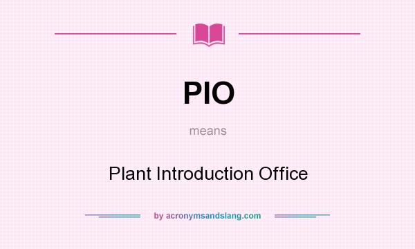 What does PIO mean? It stands for Plant Introduction Office