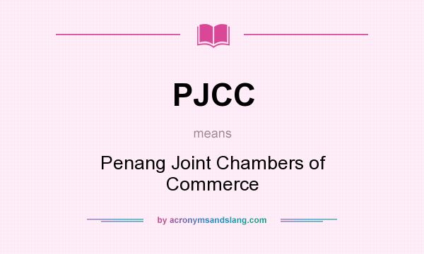 What does PJCC mean? It stands for Penang Joint Chambers of Commerce