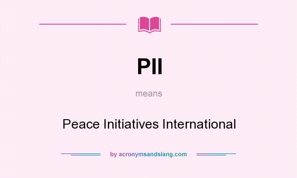 What does PII mean? It stands for Peace Initiatives International