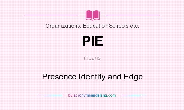 What does PIE mean? It stands for Presence Identity and Edge
