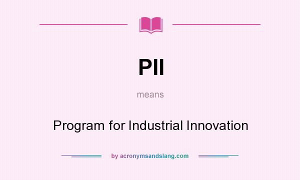 What does PII mean? It stands for Program for Industrial Innovation