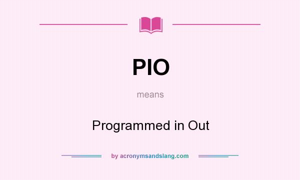 What does PIO mean? It stands for Programmed in Out
