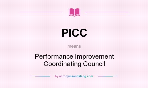 What does PICC mean? It stands for Performance Improvement Coordinating Council