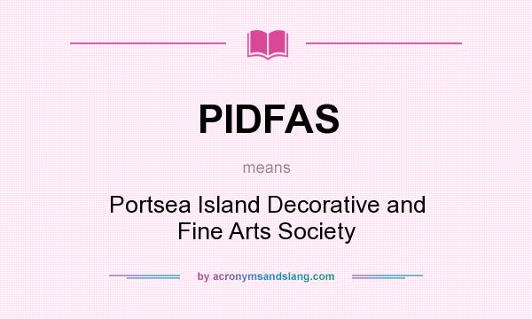 What does PIDFAS mean? It stands for Portsea Island Decorative and Fine Arts Society