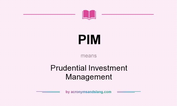 What does PIM mean? It stands for Prudential Investment Management