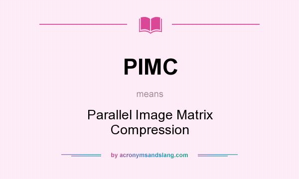What does PIMC mean? It stands for Parallel Image Matrix Compression