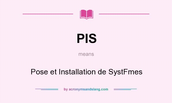 What does PIS mean? It stands for Pose et Installation de SystFmes