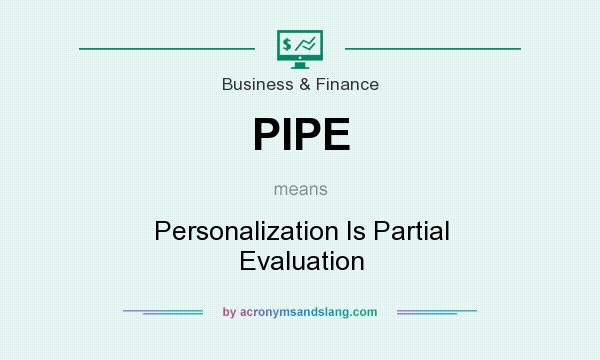 What does PIPE mean? It stands for Personalization Is Partial Evaluation