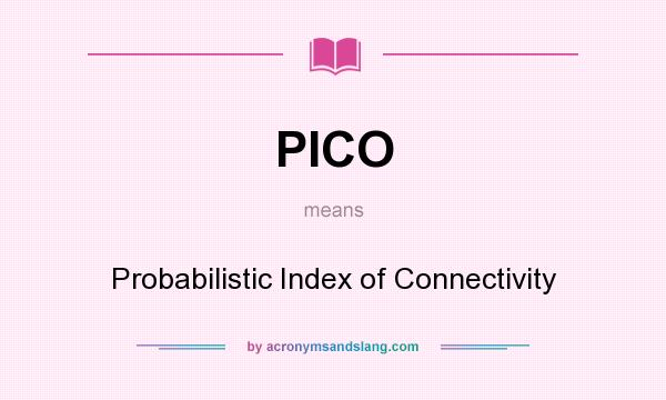 What does PICO mean? It stands for Probabilistic Index of Connectivity