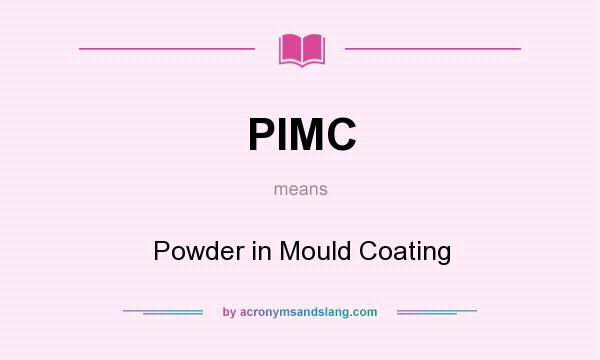 What does PIMC mean? It stands for Powder in Mould Coating