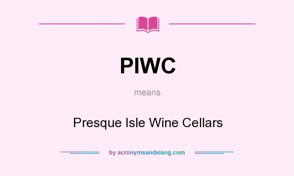 What does PIWC mean? It stands for Presque Isle Wine Cellars