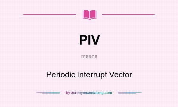 What does PIV mean? It stands for Periodic Interrupt Vector