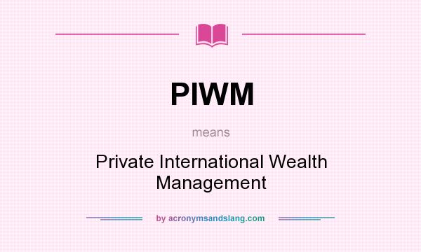 What does PIWM mean? It stands for Private International Wealth Management
