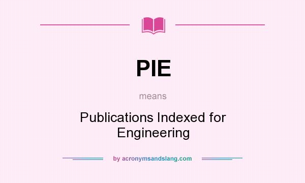 What does PIE mean? It stands for Publications Indexed for Engineering