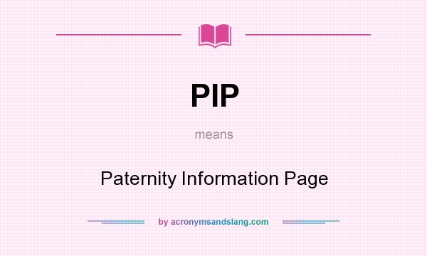 What does PIP mean? It stands for Paternity Information Page
