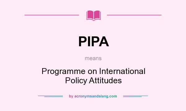 What does PIPA mean? It stands for Programme on International Policy Attitudes