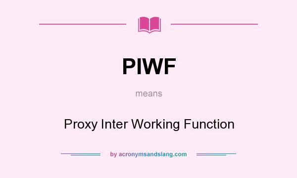What does PIWF mean? It stands for Proxy Inter Working Function