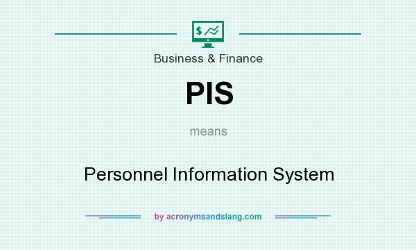 What does PIS mean? It stands for Personnel Information System