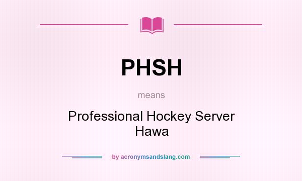 What does PHSH mean? It stands for Professional Hockey Server Hawa