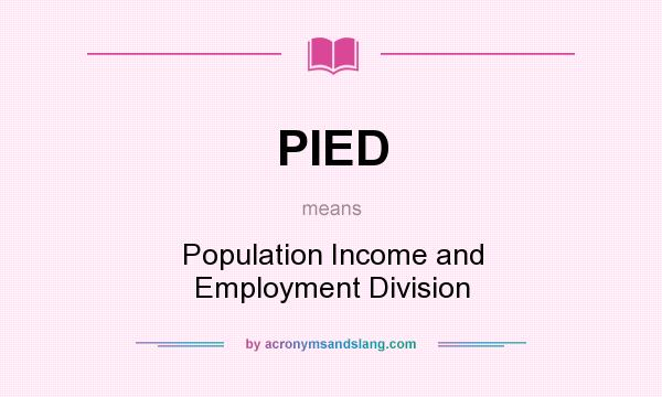 What does PIED mean? It stands for Population Income and Employment Division