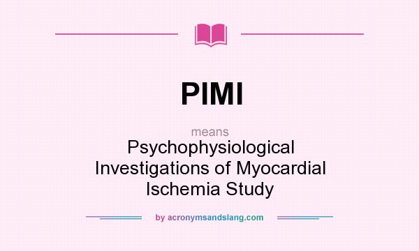 What does PIMI mean? It stands for Psychophysiological Investigations of Myocardial Ischemia Study