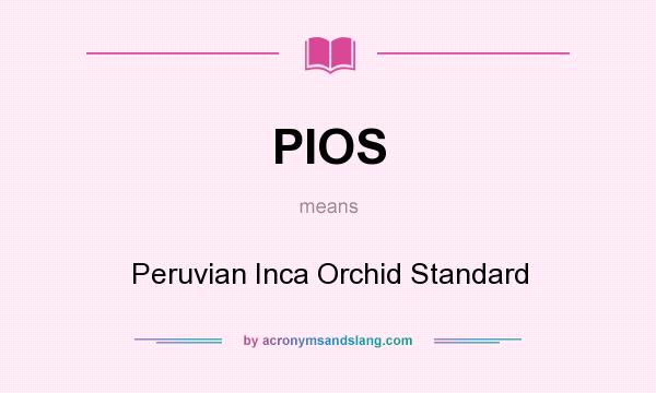 What does PIOS mean? It stands for Peruvian Inca Orchid Standard