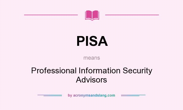 What does PISA mean? It stands for Professional Information Security Advisors
