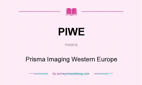 What does PIWE mean? It stands for Prisma Imaging Western Europe