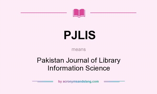 What does PJLIS mean? It stands for Pakistan Journal of Library Information Science
