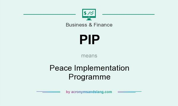 What does PIP mean? It stands for Peace Implementation Programme