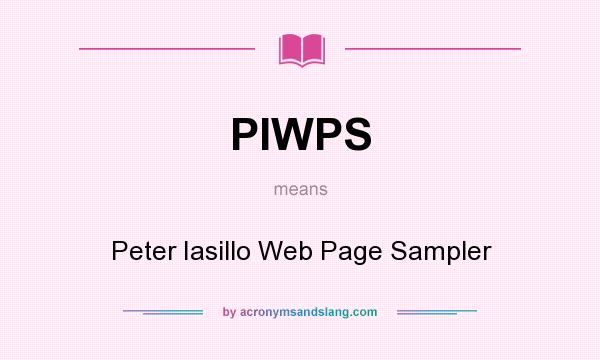 What does PIWPS mean? It stands for Peter Iasillo Web Page Sampler