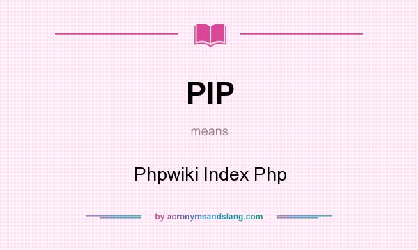 What does PIP mean? It stands for Phpwiki Index Php