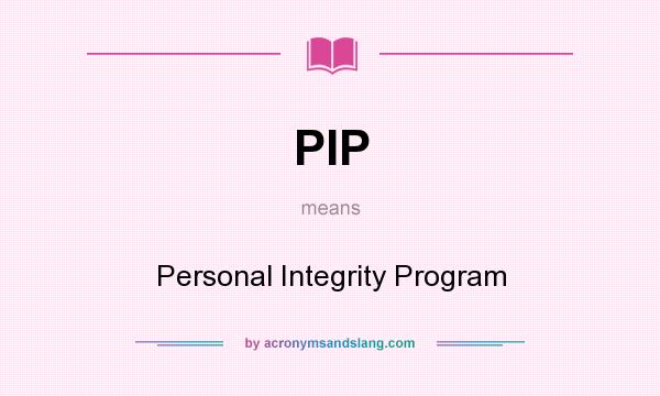 What does PIP mean? It stands for Personal Integrity Program