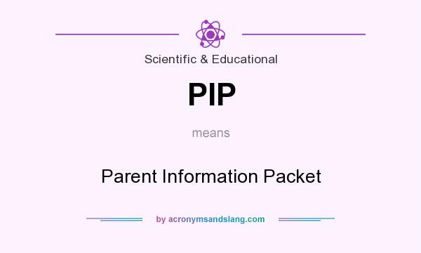 What does PIP mean? It stands for Parent Information Packet
