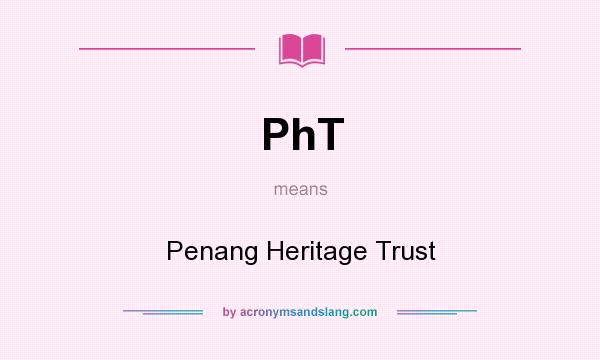 What does PhT mean? It stands for Penang Heritage Trust