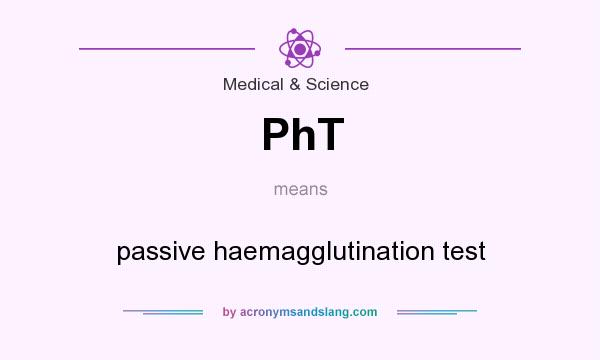 What does PhT mean? It stands for passive haemagglutination test