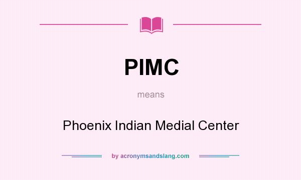 What does PIMC mean? It stands for Phoenix Indian Medial Center