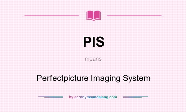 What does PIS mean? It stands for Perfectpicture Imaging System