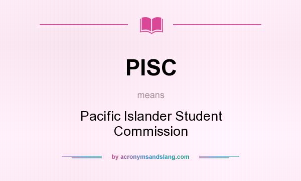 What does PISC mean? It stands for Pacific Islander Student Commission